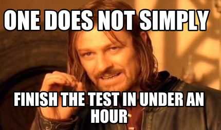 one-does-not-simply-finish-the-test-in-under-an-hour