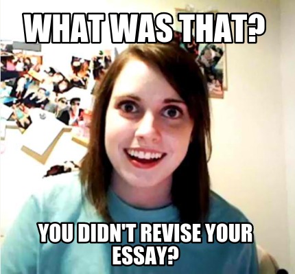 what-was-that-you-didnt-revise-your-essay
