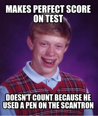 makes-perfect-score-on-test-doesnt-count-because-he-used-a-pen-on-the-scantron