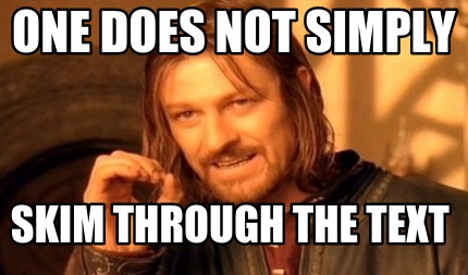 one-does-not-simply-skim-through-the-text