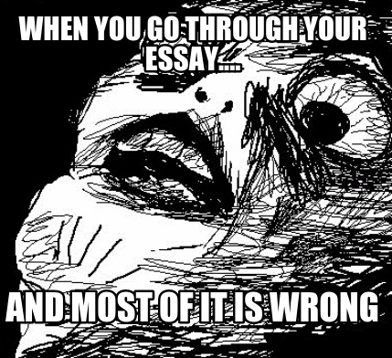 when-you-go-through-your-essay....-and-most-of-it-is-wrong