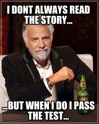 i-dont-always-read-the-story...-...but-when-i-do-i-pass-the-test