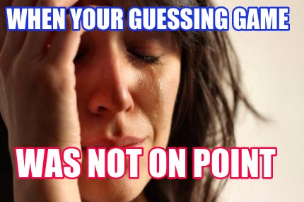 when-your-guessing-game-was-not-on-point