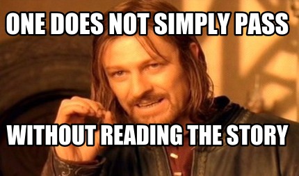 one-does-not-simply-pass-without-reading-the-story