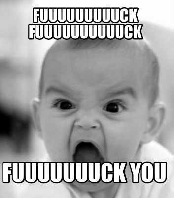 fuuuuuuuuuck-fuuuuuuuuuuck-fuuuuuuuck-you