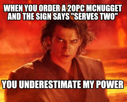 when-you-order-a-20pc-mcnugget-and-the-sign-says-serves-two-you-underestimate-my