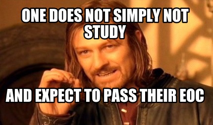one-does-not-simply-not-study-and-expect-to-pass-their-eoc