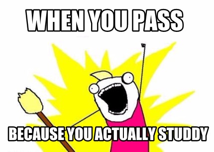 when-you-pass-because-you-actually-studdy