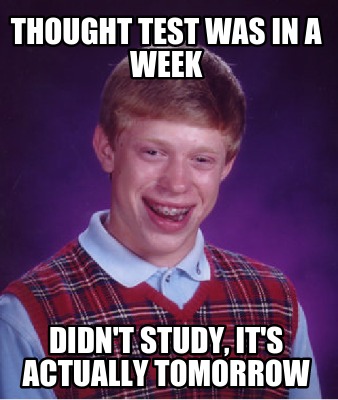 thought-test-was-in-a-week-didnt-study-its-actually-tomorrow