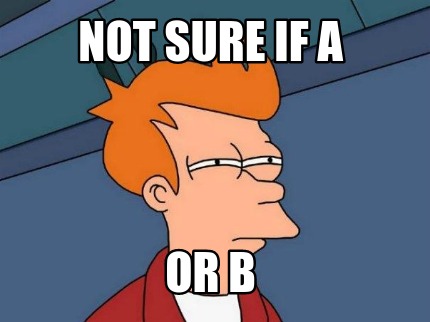 not-sure-if-a-or-b