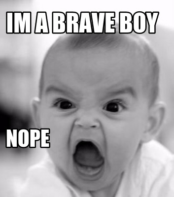 im-a-brave-boy-nope