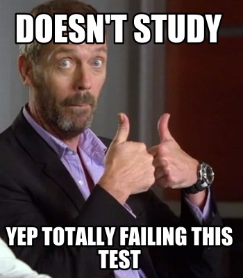 doesnt-study-yep-totally-failing-this-test