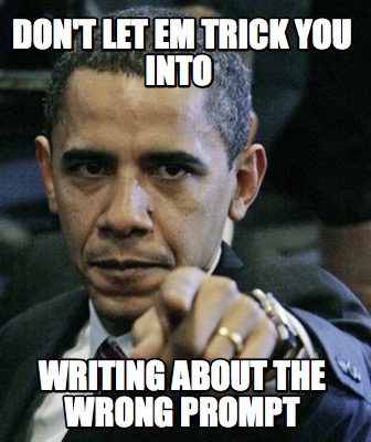 dont-let-em-trick-you-into-writing-about-the-wrong-prompt