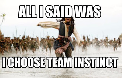 all-i-said-was-i-choose-team-instinct