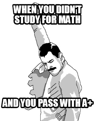 when-you-didnt-study-for-math-and-you-pass-with-a