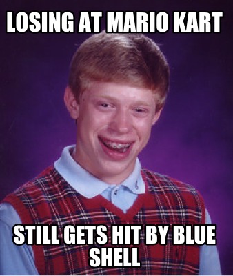 losing-at-mario-kart-still-gets-hit-by-blue-shell