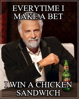 everytime-i-make-a-bet-i-win-a-chicken-sandwich