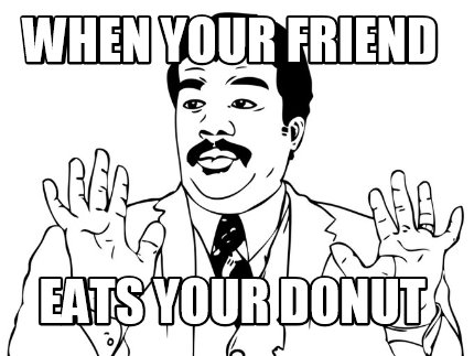 when-your-friend-eats-your-donut