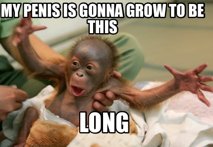 my-penis-is-gonna-grow-to-be-this-long