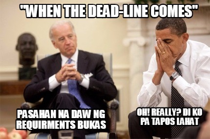 pasahan-na-daw-ng-requirments-bukas-oh-really-di-ko-pa-tapos-lahat-when-the-dead