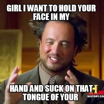 girl-i-want-to-hold-your-face-in-my-hand-and-suck-on-that-tongue-of-your