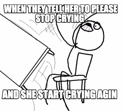 when-they-tell-her-to-please-stop-crying-and-she-start-crying-agin