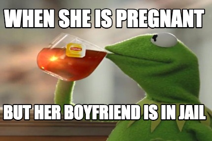 when-she-is-pregnant-but-her-boyfriend-is-in-jail