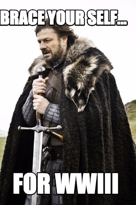 brace-your-self...-for-wwiii