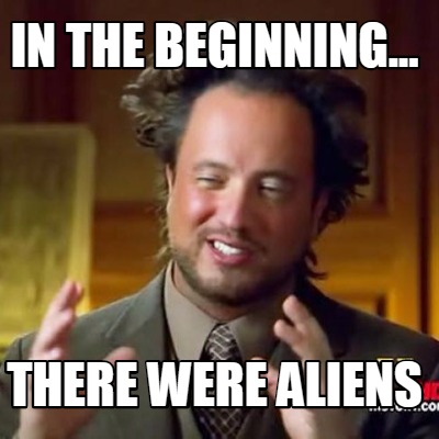 in-the-beginning...-there-were-aliens