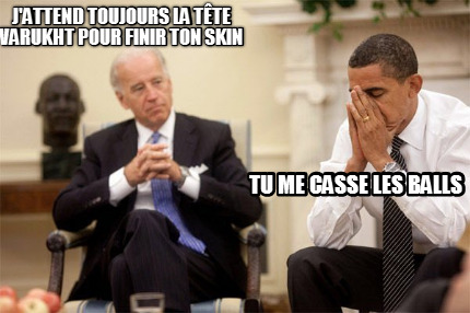 jattend-toujours-la-tte-varukht-pour-finir-ton-skin-tu-me-casse-les-balls