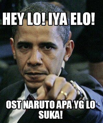 hey-lo-iya-elo-ost-naruto-apa-yg-lo-suka