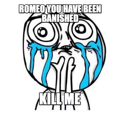 romeo-you-have-been-banished-kill-me