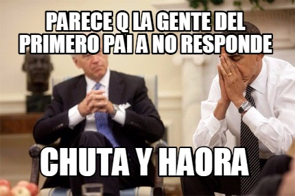 parece-q-la-gente-del-primero-pai-a-no-responde-chuta-y-haora