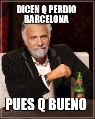 dicen-q-perdio-barcelona-pues-q-bueno