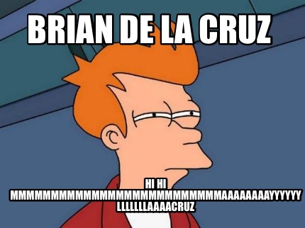 brian-de-la-cruz-hi-hi-mmmmmmmmmmmmmmmmmmmmmmmmmmaaaaaaaayyyyyy-lllllllaaaacruz