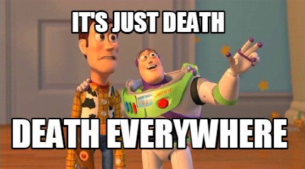 its-just-death-death-everywhere
