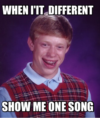 when-iit-different-show-me-one-song
