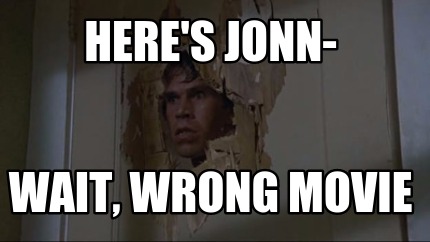 heres-jonn-wait-wrong-movie