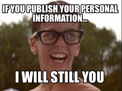 if-you-publish-your-personal-information...-i-will-still-you