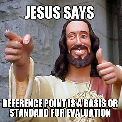 jesus-says-reference-point-is-a-basis-or-standard-for-evaluation