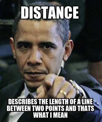 distance-describes-the-length-of-a-line-between-two-points-and-thats-what-i-mean