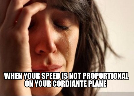 when-your-speed-is-not-proportional-on-your-cordiante-plane
