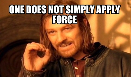 one-does-not-simply-apply-force
