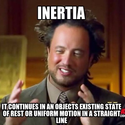 inertia-it-continues-in-an-objects-existing-state-of-rest-or-uniform-motion-in-a