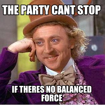 the-party-cant-stop-if-theres-no-balanced-force