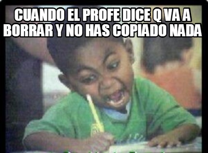 cuando-el-profe-dice-q-va-a-borrar-y-no-has-copiado-nada