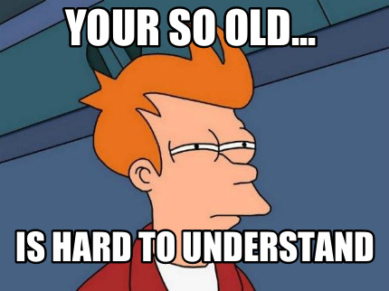 your-so-old...-is-hard-to-understand