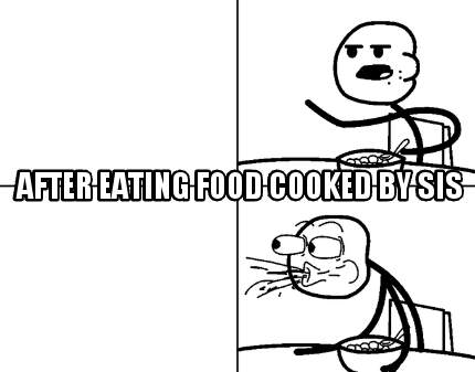 after-eating-food-cooked-by-sis
