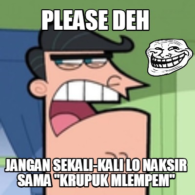 please-deh-jangan-sekali-kali-lo-naksir-sama-krupuk-mlempem