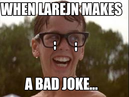 when-larejn-makes-a-bad-joke...-